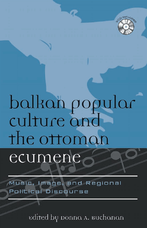 Balkan Popular Culture and the Ottoman Ecumene (Donna Buchanan, 2007)